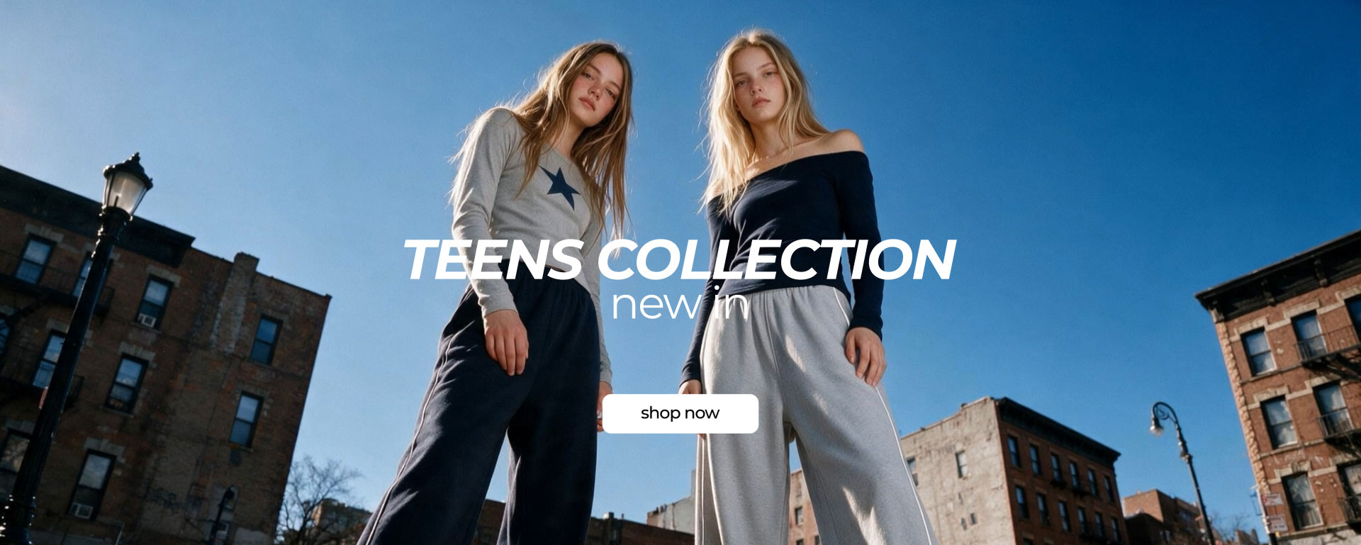 TEENS COLLECTION| NEW IN| SHOP NOW